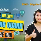 TIẾNG ANH GIAO TIẾP - DU LỊCH VÒNG QUANH THẾ GIỚI